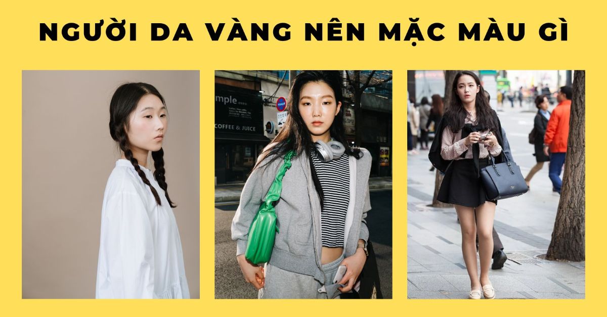 Màu sắc hợp với da vàng